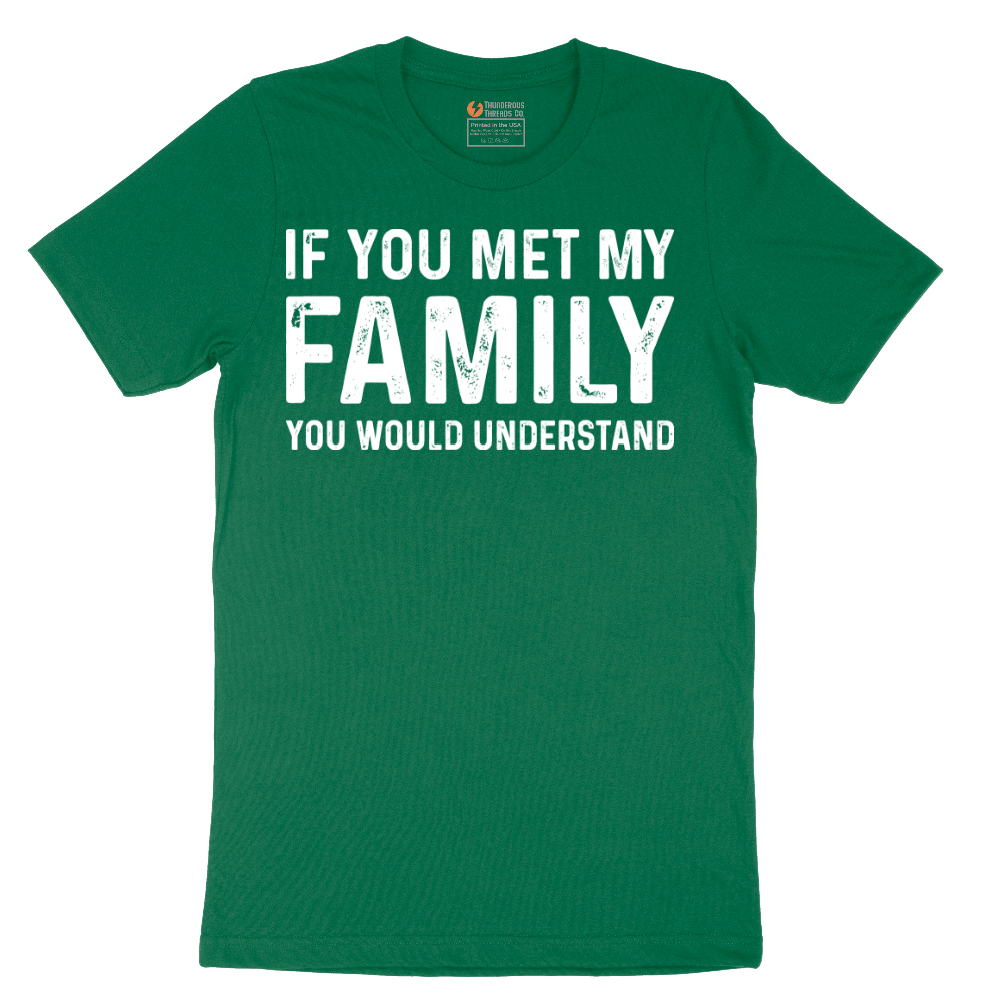 If You Met My Family You Would Understand - Mens T-Shirt - Sizes S - 6XL