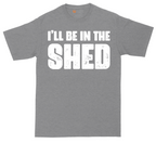 I'll Be in the Shed | Mens Tall T-Shirt