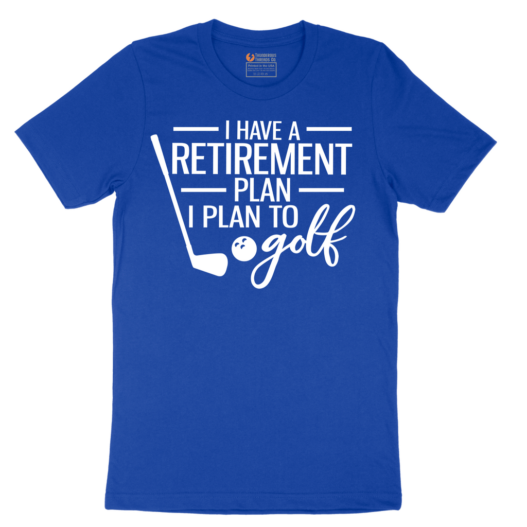 I Have a Retirement Plan - I Plan to Golf - Mens T-Shirt - Sizes S - 6XL
