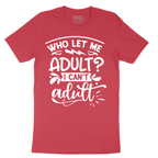 Who Let Me Adult - Mens T-Shirt - Sizes S - 6XL