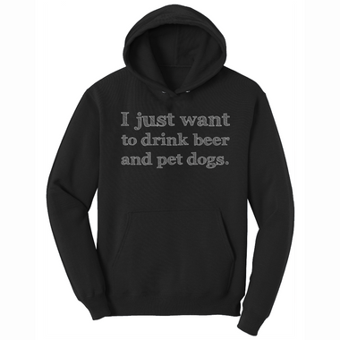 I Just Want to Drink Beer and Pet Dogs - Mens Big & Tall Hooded Sweatshirt - Sizes XLT - 4XLT