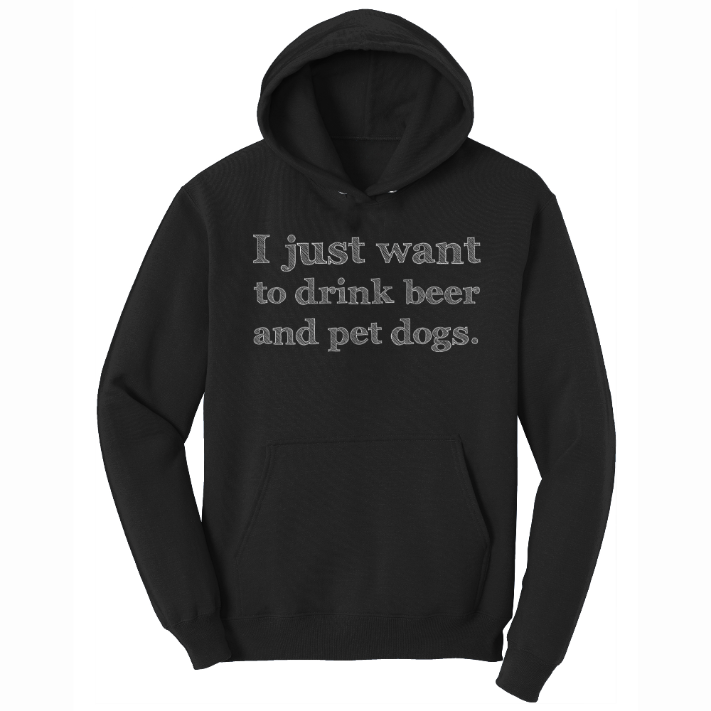 I Just Want to Drink Beer and Pet Dogs - Mens Big & Tall Hooded Sweatshirt - Sizes XLT - 4XLT