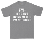 FYI If I Cant Bring My Dog Im Not Going | Mens Tall T-Shirt