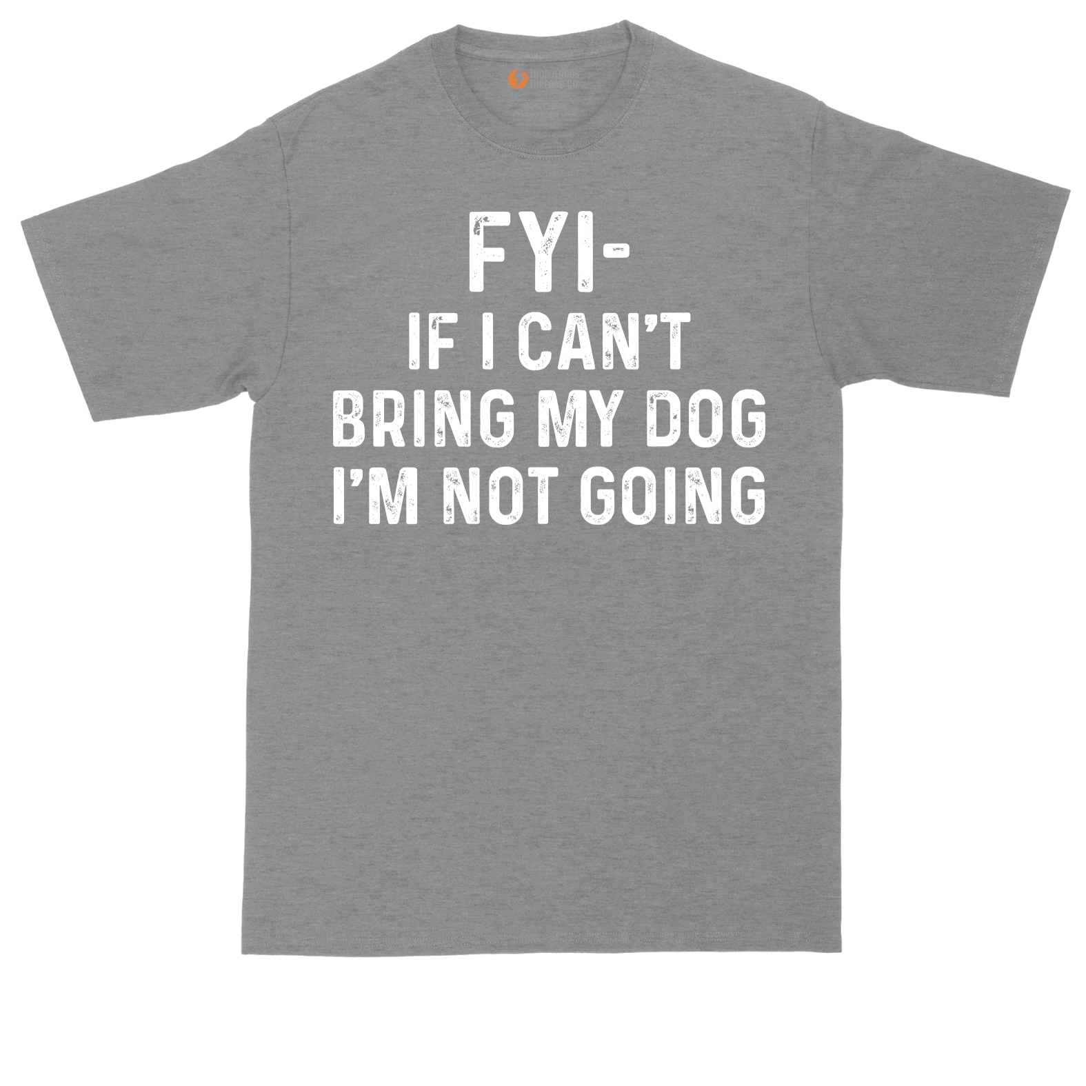 FYI If I Cant Bring My Dog Im Not Going | Mens Tall T-Shirt