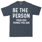 Be the Person Your Dog Thinks You Are | Mens Tall T-Shirt