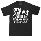 I'm Sorry Did I Roll My Eyes Out Loud Version 1 | Mens Tall T-Shirt