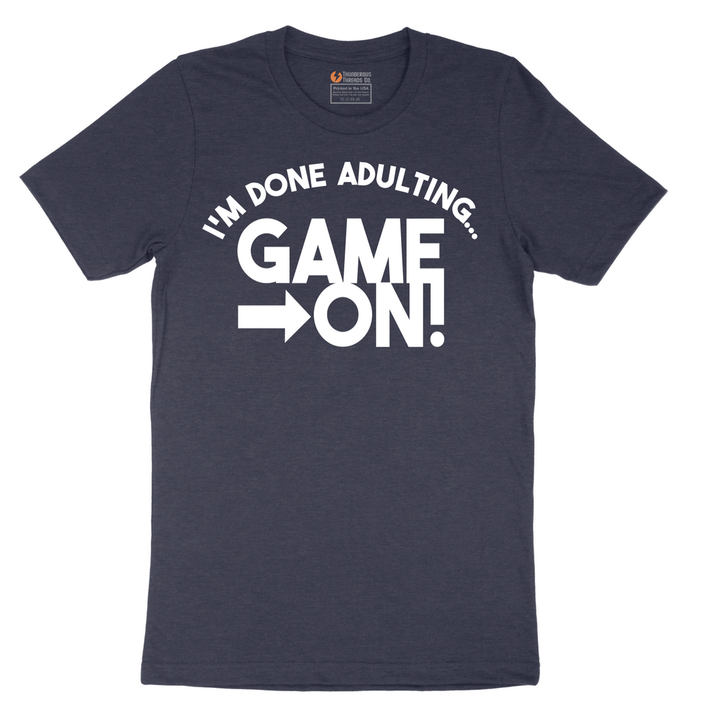 I'm Done Adulting Game On - Mens T-Shirt - Sizes S - 6XL