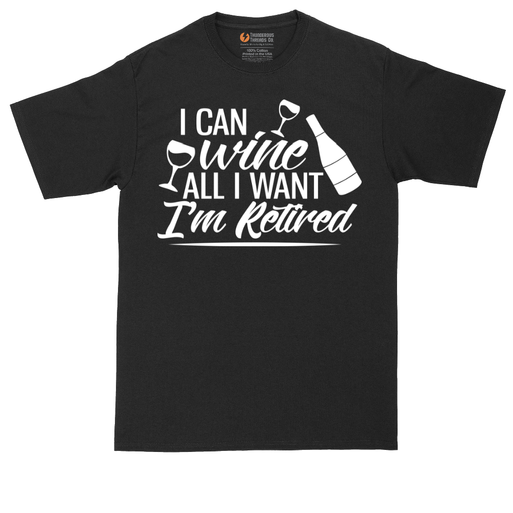 I Can Wine All I Want I'm Retired | Mens Tall T-Shirt