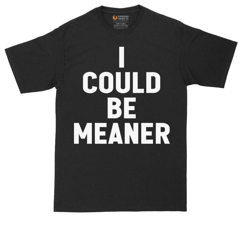 I Could Be Meaner - Mens T-Shirt - Mens Tall T-Shirt (Sizes LT to 4XLT)
