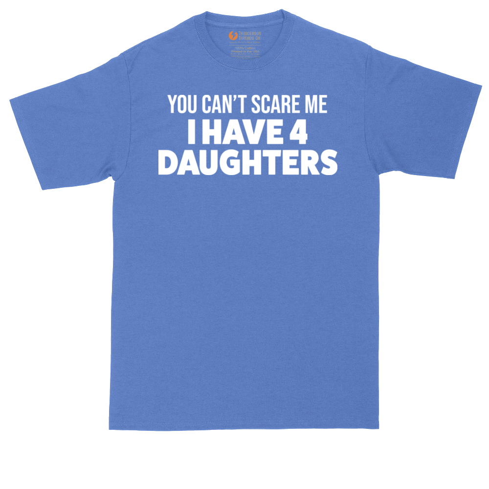 You Can't Scare Me I Have Four Daughters | Mens Tall T-Shirt