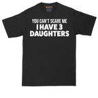 You Can't Scare Me I Have 3 Daughters | Mens Tall T-Shirt
