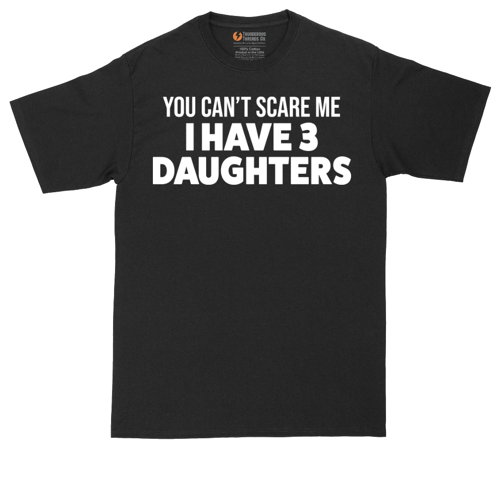 You Can't Scare Me I Have 3 Daughters | Mens Tall T-Shirt