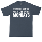 Sounds Like Somebody has a Case of the Mondays | Mens Tall T-Shirt