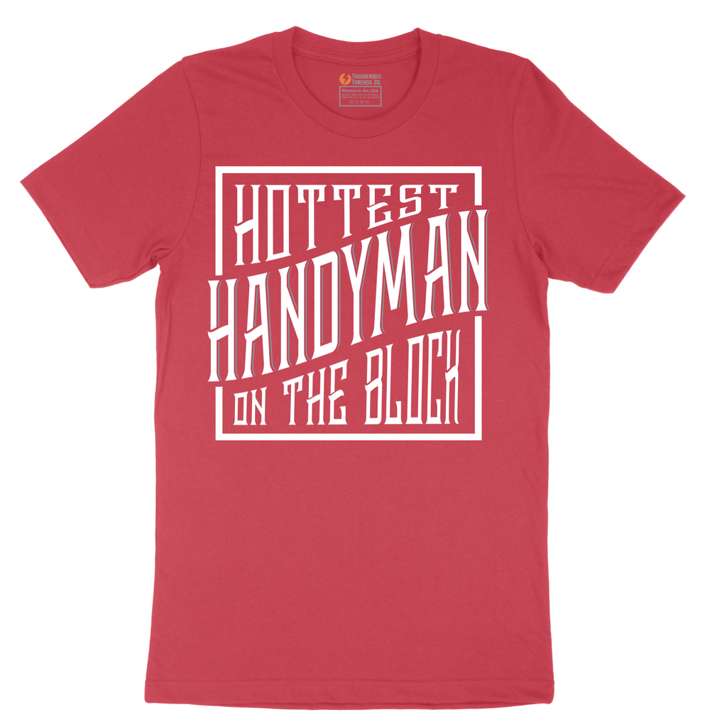 Hottest Handyman on the Block - Mens T-Shirt - Sizes S - 6XL
