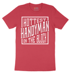 Hottest Handyman on the Block - Mens T-Shirt - Sizes S - 6XL