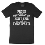 Proud Supporter of Messy Hair and Sweatpants - Mens T-Shirt - Sizes S - 6XL