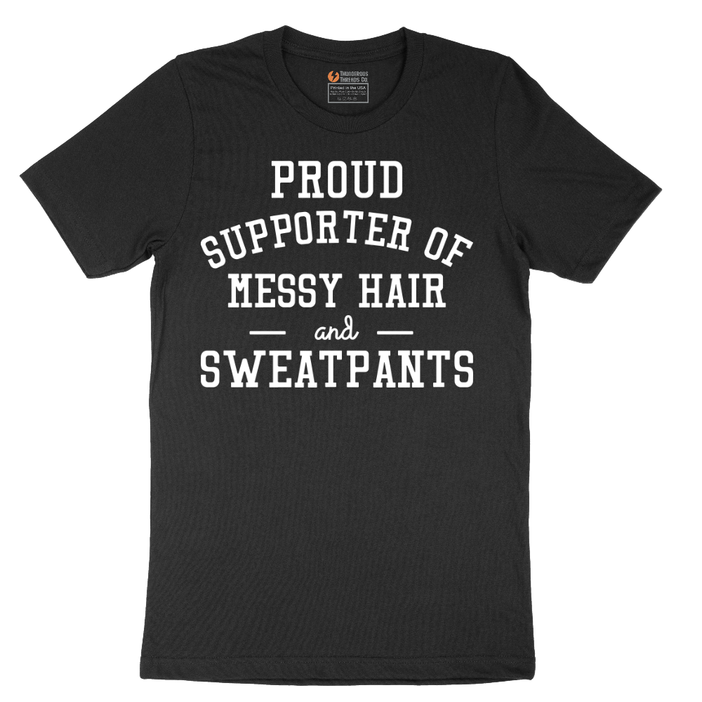 Proud Supporter of Messy Hair and Sweatpants - Mens T-Shirt - Sizes S - 6XL