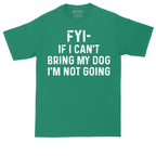 FYI If I Cant Bring My Dog Im Not Going | Mens Tall T-Shirt