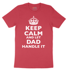 Keep Calm and Let Dad Handle It - Mens T-Shirt - Sizes S - 6XL