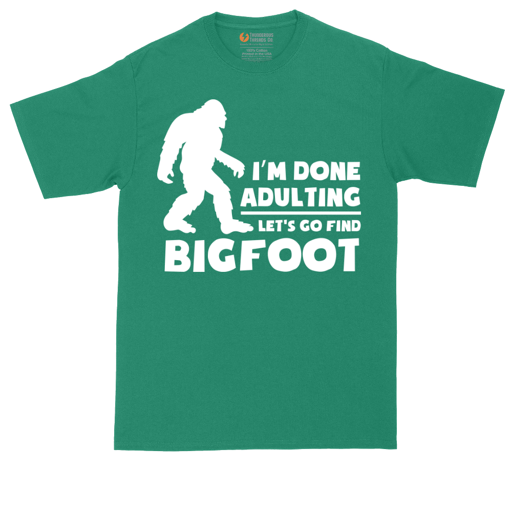 I'm Done Adulting Lets Go Find Bigfoot | Mens Tall T-Shirt