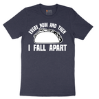 Every Now and Then I Fall Apart - Mens T-Shirt - Sizes S - 6XL