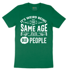 Its Weird Being the Same Age as Old People - Mens T-Shirt - Sizes S - 6XL