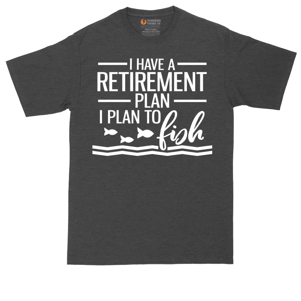 I Have a Retirement Plan - I Plan to Fish | Mens Tall T-Shirt