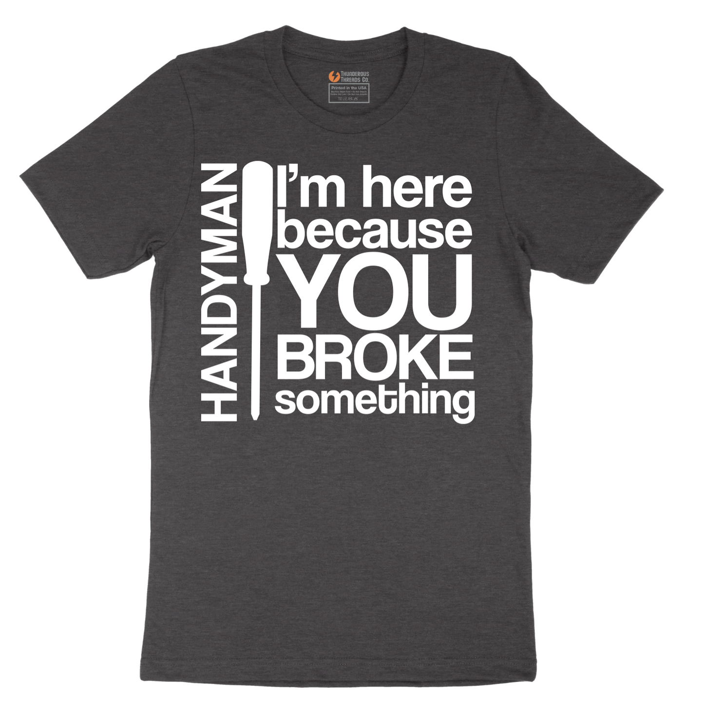 I'm Here Because You Broke Something - Mens T-Shirt - Sizes S - 6XL