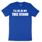 Ill Be In My Tree Stand - Mens T-Shirt - Sizes S - 6XL