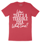 Wow Thats A Terrible Idea - Mens T-Shirt - Sizes S - 6XL