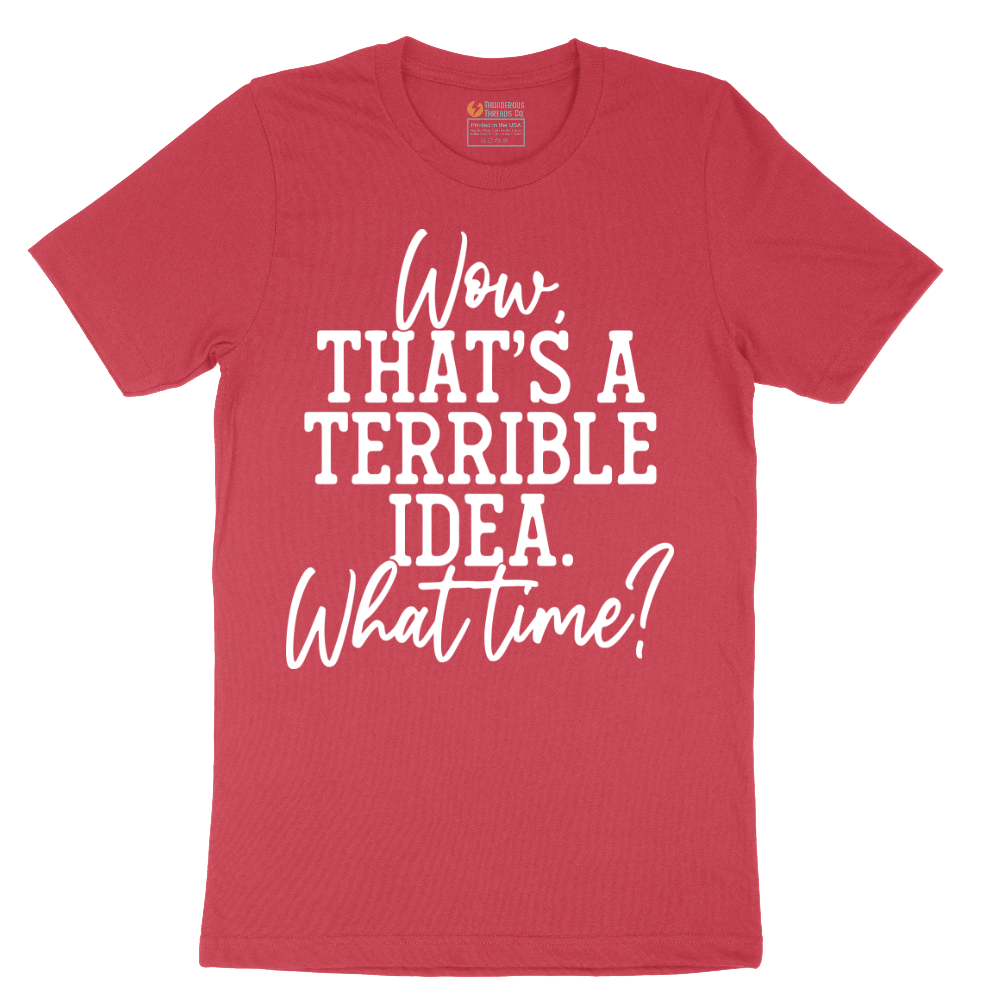 Wow Thats A Terrible Idea - Mens T-Shirt - Sizes S - 6XL