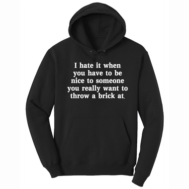I Hate It When You Have to Be Nice to Someone - Mens Big & Tall Hooded Sweatshirt - Sizes XLT - 4XLT