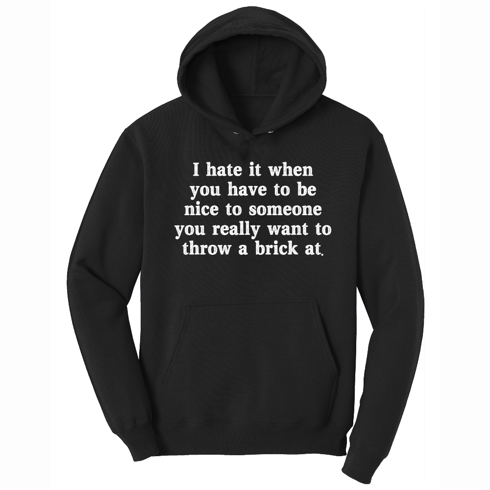 I Hate It When You Have to Be Nice to Someone - Mens Big & Tall Hooded Sweatshirt - Sizes XLT - 4XLT
