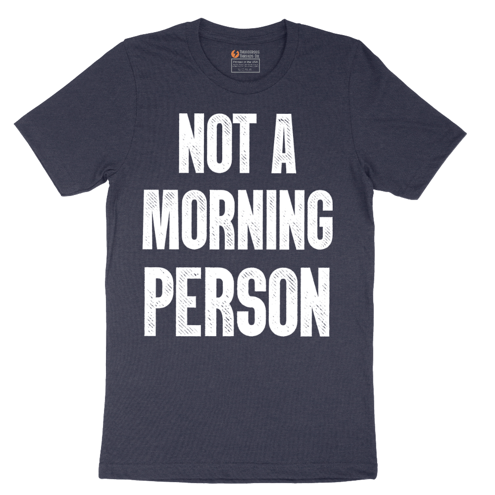 Not a Morning Person - Mens T-Shirt - Sizes S - 6XL