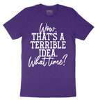 Wow Thats A Terrible Idea - Mens T-Shirt - Sizes S - 6XL