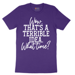 Wow Thats A Terrible Idea - Mens T-Shirt - Sizes S - 6XL