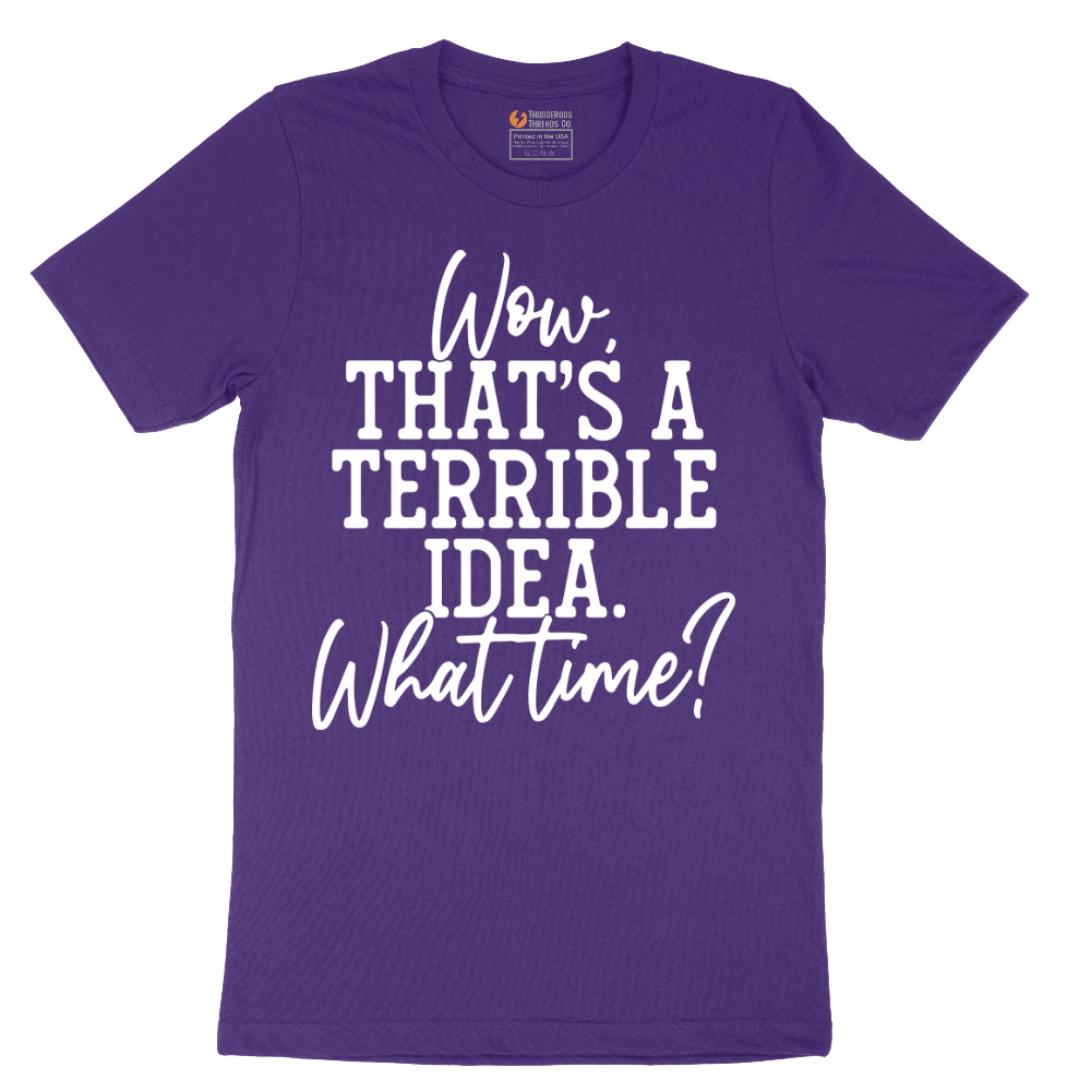 Wow Thats A Terrible Idea - Mens T-Shirt - Sizes S - 6XL