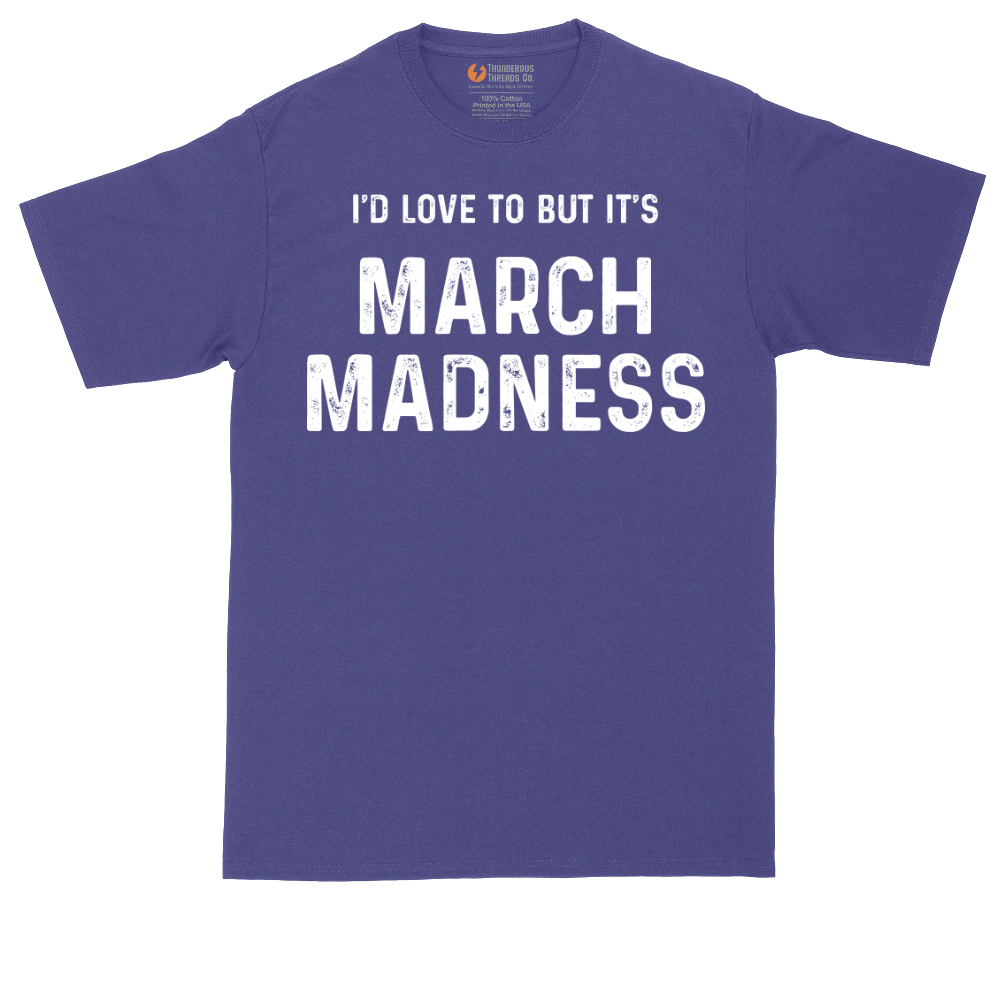 I'd Love to But It's March Madness | Mens Tall T-Shirt