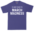 I'd Love to But It's March Madness | Mens Tall T-Shirt