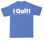 I Quit | Mens Tall T-Shirt