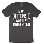 In My Defense I was Left Unsupervised - Mens T-Shirt - Sizes S - 6XL