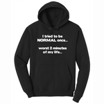 Tried to be Normal Once Worst Two Minutes of My Life - Mens Hooded Sweatshirt - Sizes S - 4XL
