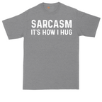 Sarcasm Its How I Hug | Mens Tall T-Shirt