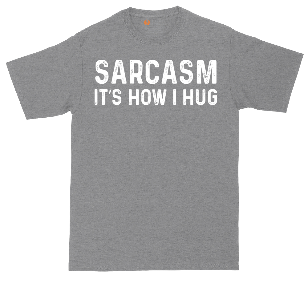 Sarcasm Its How I Hug | Mens Tall T-Shirt