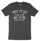 Sorry I'm Late My Cat was Sitting on Me - Mens T-Shirt - Sizes S - 6XL
