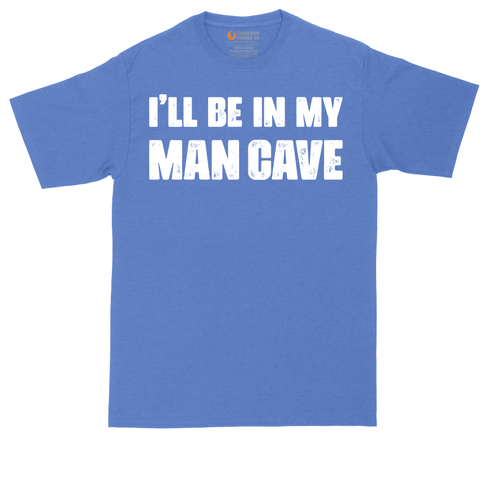 I'll Be in My Man Cave | Mens Tall T-Shirt