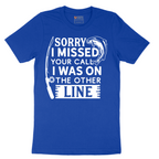 Sorry I Missed Your Call I Was on the Other Line - Mens T-Shirt - Sizes S - 6XL