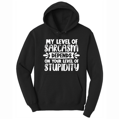 My Level of Sarcasm Depends on Your Level of Stupidity - Mens Big & Tall Hooded Sweatshirt - Sizes XLT - 4XLT