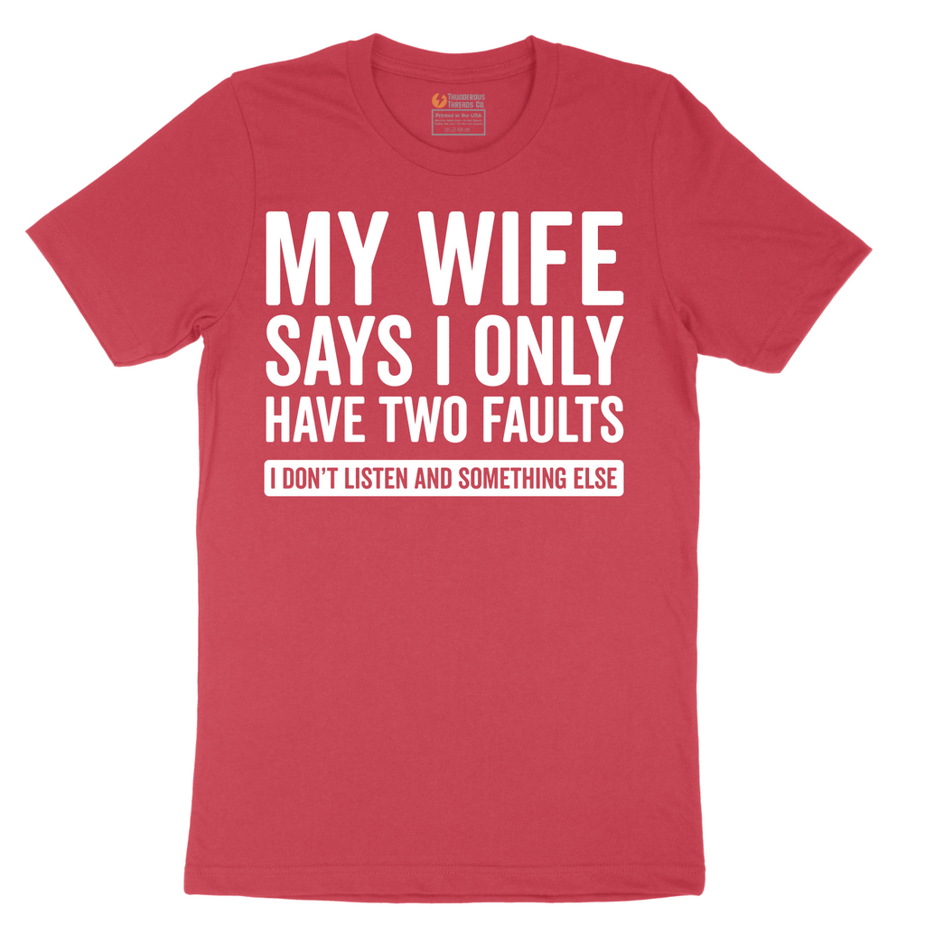 My Wife Says I Only Have Two Faults - Mens T-Shirt - Sizes S - 6XL