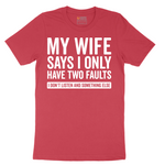My Wife Says I Only Have Two Faults - Mens T-Shirt - Sizes S - 6XL